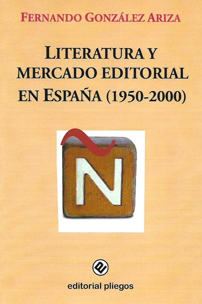 LITERATURA Y MERCADO EDITORIAL EN ESPAÑA (1950-2000), de GONZALEZ-ARIZA, FERNANDO | portada del libro