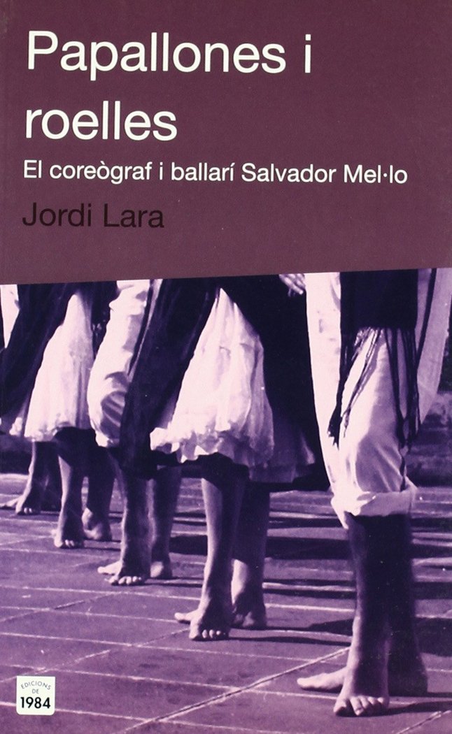 Papallones i roelles. El coreògraf i ballarí Salvador Mel·lo, de Lara Suriñach, Jordi | portada del libro