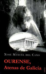 Ourense, Atenas de Galicia, de Del Caño González, Xosé Manuel | portada del libro
