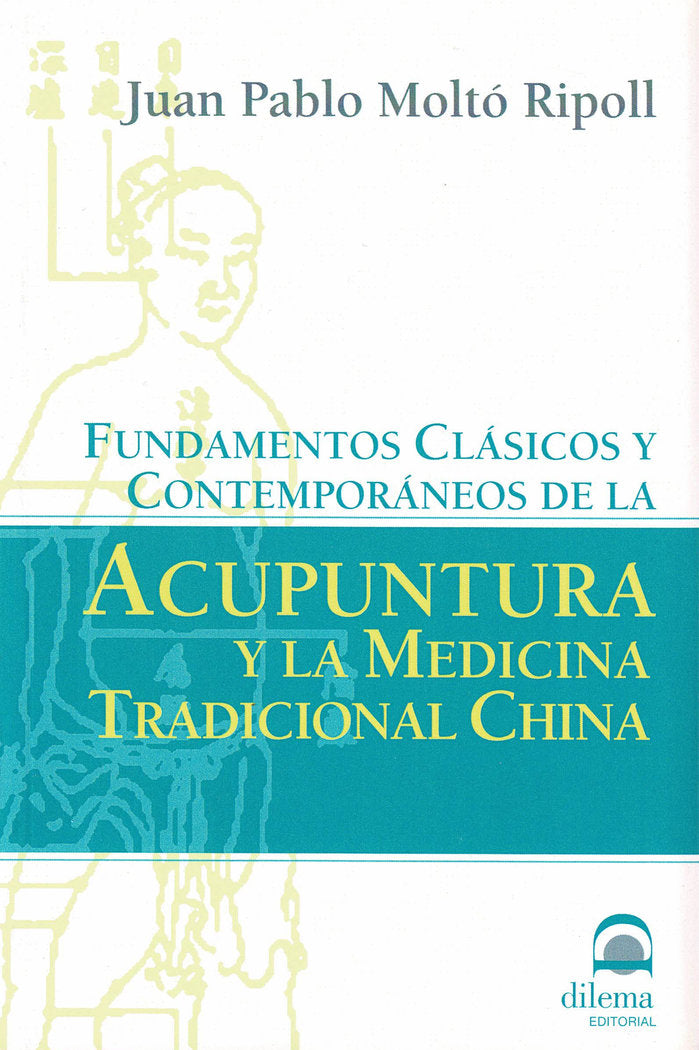 Fundamentos clásicos y contemporáneos de Acupuntura y la, de Moltó Ripoll, Juan Pablo | portada del libro