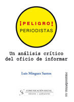 Peligro, periodistas. Un análisis crítico del oficio de informar, de Mínguez Santos, Luis | portada del libro