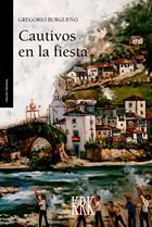CAUTIVOS EN LA FIESTA, de BURGUEÑO, GREGORIO | portada del libro