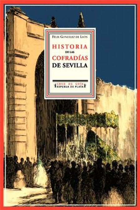 Historia crítica y descriptiva de las Cofradías de Penitencia, Sangre y Luz, de González de León, Félix | portada del libro