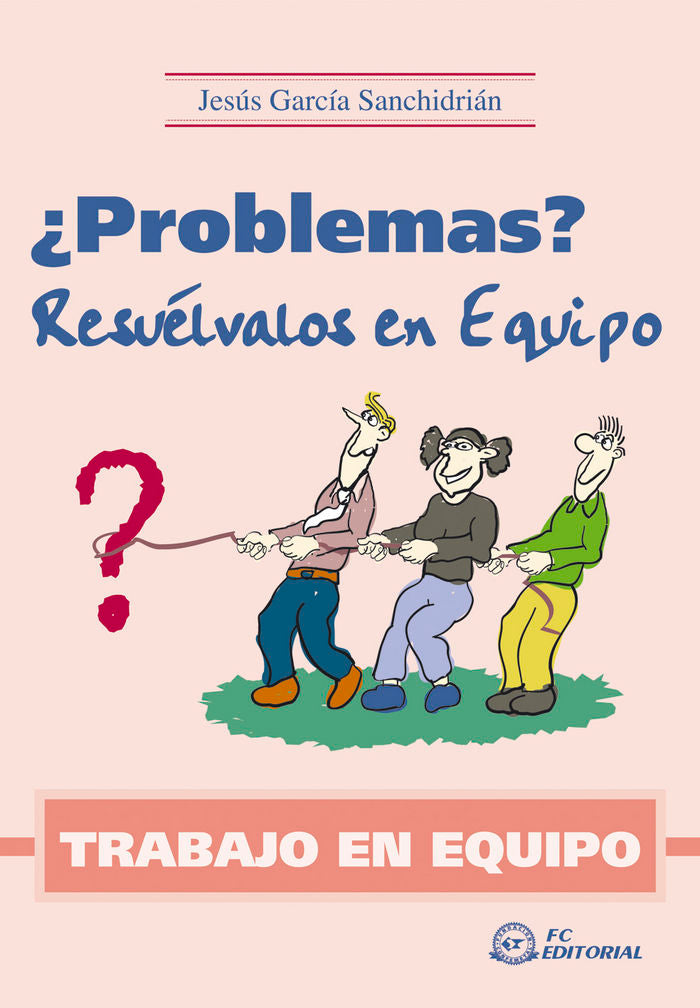 TRABAJO EN EQUIPO. ¿Problemas? Resuélvalos en equipo, de GARCIA SANCHIDRIAN, JESUS | portada del libro