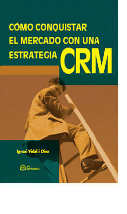 Cómo conquistar el mercado con una estrategia CRM, de Vidal I Díez, Ignasi | portada del libro