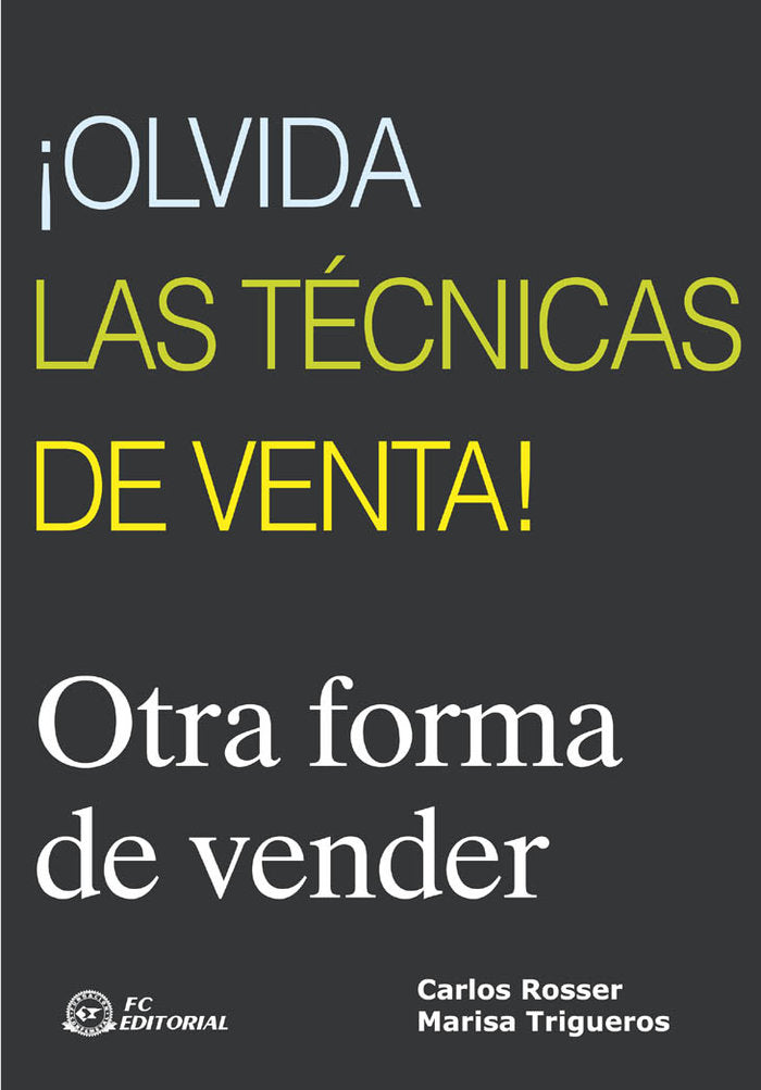 ¡Olvida las técnicas de venta!, de Rosser, Carlos | portada del libro