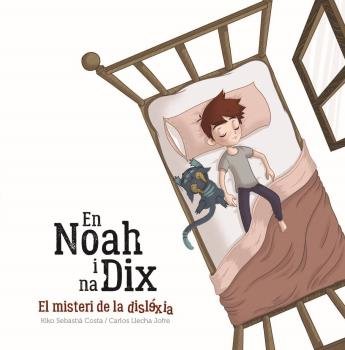 En Noah i na Dix, el misteri de la dislèxia, de Llecha Jofre, Carlos | portada del libro