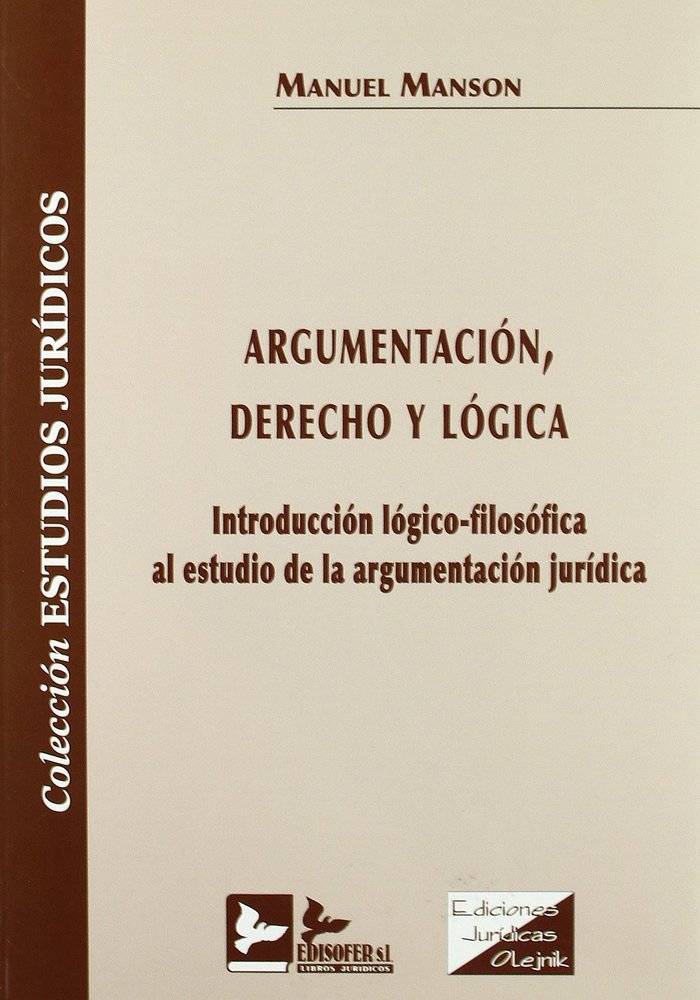 ARGUMENTACION, DERECHO Y LOGICA: INTRODUCCION LOGICO-FILOSOFICA AL ESTUDIO DE ARGUMENTACION JURIDICA, de MANSON TERRAZAS | po