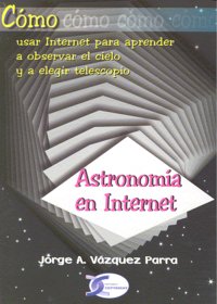 ASTRONOMIA EN INTERNET, de VAZQUEZ PARRA | portada del libro
