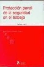 Proteccion penal de la seguridad en el trabajo, de JUAN CARLOS HORTAL IBARRA | portada del libro