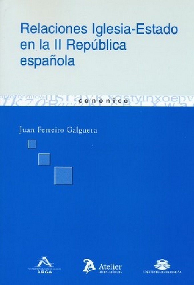Relaciones Iglesia-Estado en la II República española (en coedición con Atelier), de FERREIRO GALGUERA, JUAN | portada del li