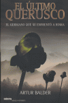 ULTIMO QUERUSCO GERMANO QUE SE ENFRENTO A ROMA, de BALDER | portada del libro