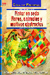 Serie Pintar en Seda nº 3. PINTAR EN SEDA FLORES, ANIMALES Y MOTIVOS ABSTRACTOS, de Matzakow | portada del libro