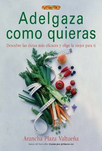ADELGAZA COMO QUIERAS, de Plaza Valtueña, Arancha | portada del libro