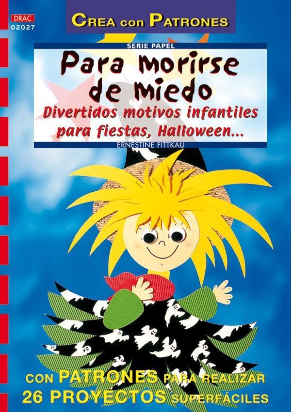 Serie Papel nº 27. PARA MORIRSE DE MIEDO. DIVERTIDOS MOTIVOS INFANTILES PARA FIESTAS, HALLOWEN..., de Fittkau | portada del l