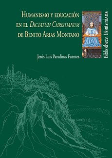 Humanismo y educación en el Dictatum Christianum de Benito Arias Montano, de Paradinas Fuentes, José Luis | portada del libro