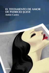 El testamento de amor de Patricio Julve, de Castro Rodríguez, Antón | portada del libro