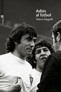 Adiós al fútbol, de Magrelli, Valerio | portada del libro