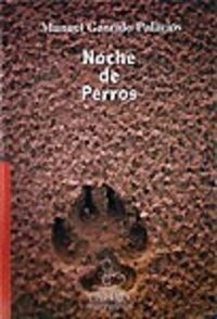 NOCHE DE PERROS, de GARRIDO PALACIOS, MANUEL | portada del libro