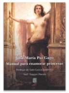 MANUAL PARA ENAMORAR PRINCESAS, de José María Paz Gago | portada del libro