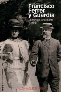 FRANCISCO FERRER Y GUARDIA, de Avilés Farré, Juan | portada del libro