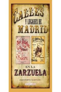 Calles y lugares de Madrid en la zarzuela, de Prieto Marugán, José | portada del libro