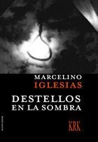 Destellos en la sombra, de MARCELINO IGLESIAS | portada del libro