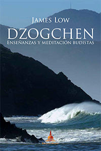 Dzogchen, enseñanzas y meditación budistas de James Low, de LOW,JAMES | portada del libro