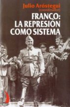 FRANCO LA REPRESION COMO SISTEMA **, de Julio Arostegui | portada del libro