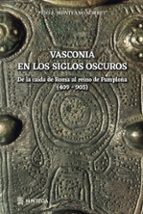 VASCONIA EN LOS SIGLOS OSCUROS, de Peio Monteano Sorbet | portada del libro