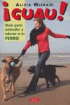 ¡GUAU! GUÍA PARA ENTENDER Y EDUCAR A TU PERRO, de Misrahi | portada del libro