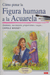 CÓMO PINTAR LA FIGURA HUMANA A LA ACUARELA, de Massey, Carole | portada del libro