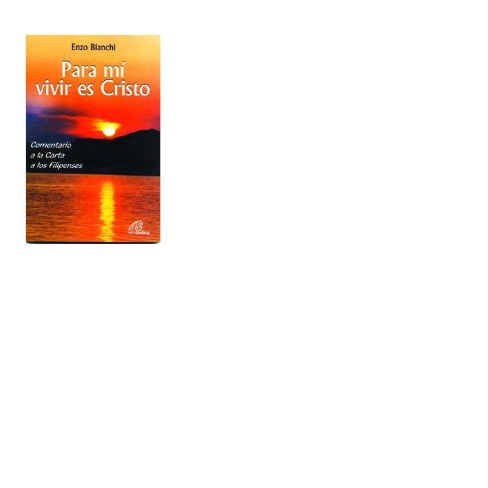 Para m¡ vivir es Cristo, de BIANCHI, ENZO | portada del libro