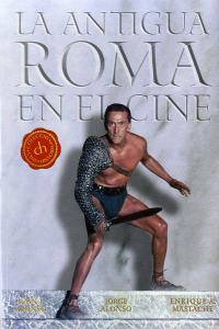 Colección Cine-Historia: LA ANTIGUA ROMA EN EL CINE, de MASTACHE, ENRIQUE A. | portada del libro
