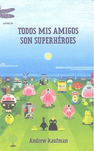 Todos mis amigos son superhéroes, de ANDREW KAUFMAN | portada del libro
