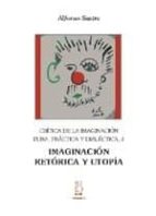 CRÍTICA DE LA IMAGINACIÓN PURA,PRÁCTICA Y DIALÉCTICA 3;IMAGINACIÓN,RETÓRICA Y UT, de Alfonso Sastre | portada del libro