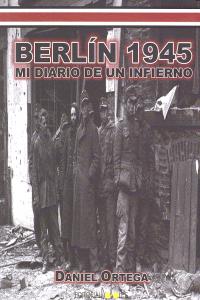 Berlin 1945: mi diario de un infierno, de ORTEGA, DANIEL | portada del libro