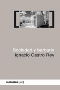 Sociedad y barbarie, de Castro Rey, Ignacio | portada del libro