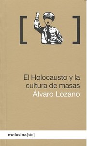 El holocausto y la cultura de masas, de Lozano Cutanda, Álvaro | portada del libro