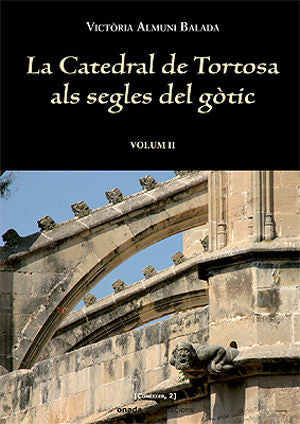 La catedral de Tortosa als segles del gòtic Vol. II, de Almuni Balada | portada del libro