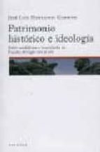 PATRIMONIO HISTORICO E IDEOLOGIA, de José Luis Hernando Garrido | portada del libro