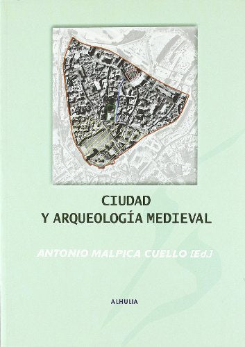 CIUDAD Y ARQUEOLOGIA MEDIEVAL, de MALPICA CUELLO,ANTONIO | portada del libro