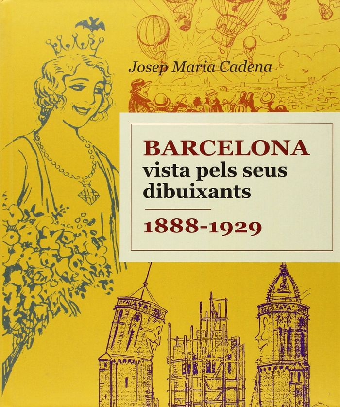 BARCELONA VISTA PELS SEUS DIBUIXANTS 1888-1929, de JOSEP MARIA CADENA CATALAN | portada del libro