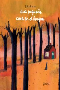 Una pequeña casa en el bosque, de Bauer, Jutta | portada del libro