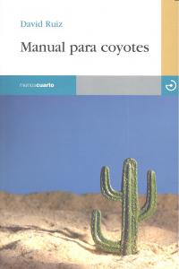 Manual para coyotes, de Ruiz Ruiz, David | portada del libro
