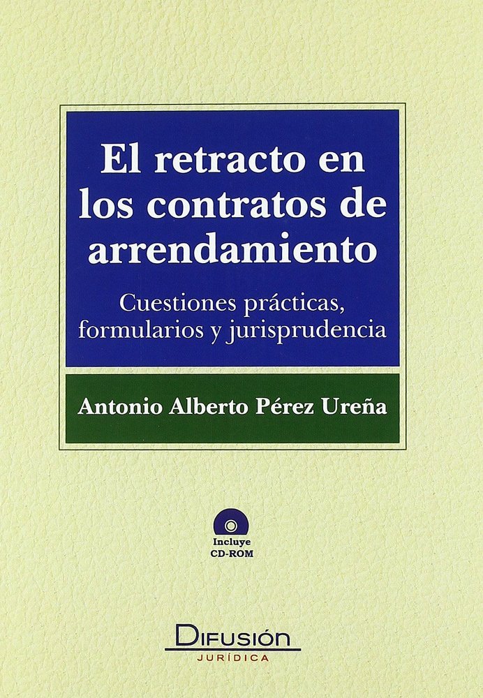 EL RETRACTO EN LOS CONTRATOS DE ARRENDAMIENTO (+CD-ROM): PRACTICAS, FORMULARIOS Y JURISPRUDENCIA, de PEREZ UREÑA | portada de