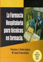 FARMACIA HOSPITALARIA PARA TéCNICOS EN FARMACIA, LA, de Francisco J. Farfán Sedano | portada del libro