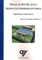 DESALACION DE AGUA MEDIANTE OSMOSIS INVERSA. INGENIERIA CONSTRUCTIVA, de PEDRO MARIA GONZALEZ OLABARRIA | portada del libro