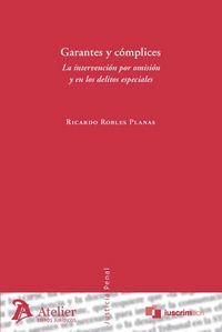 Garantes y complices. La intervención por omisión y en los delitos especiales., de Robles Planas | portada del libro