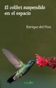 El colibrí suspendido en el espacio, de del Pino Chica | portada del libro